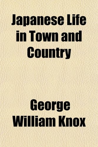 Japanese Life in Town and Country (9781150265419) by Knox, George William