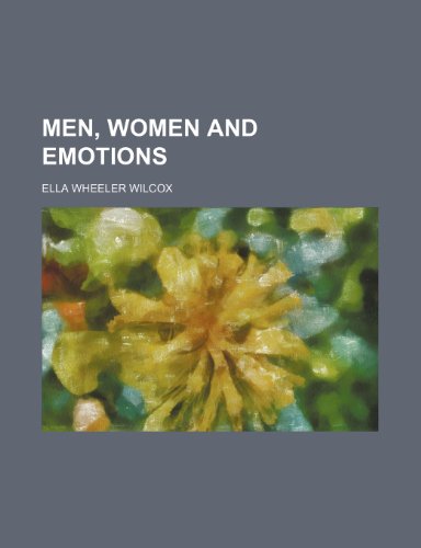 Men, Women and Emotions (9781150273452) by Wilcox, Ella Wheeler