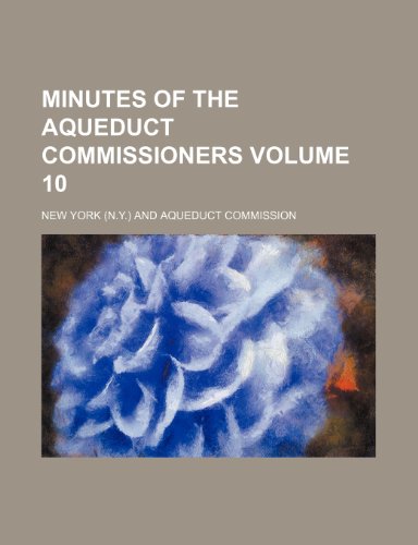 Minutes of the Aqueduct Commissioners Volume 10 (9781150274213) by York, New