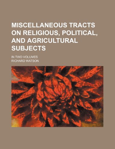 Miscellaneous tracts on religious, political, and agricultural subjects Volume 1; in two volumes (9781150274442) by Watson, Richard