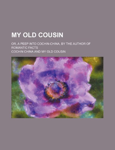 My old cousin; or, A peep into Cochin-China, by the author of Romantic facts (9781150274794) by China, Cochin