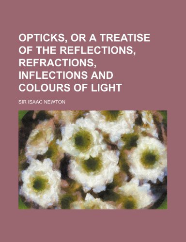 9781150278075: Opticks, or a treatise of the reflections, refractions, inflections and colours of light