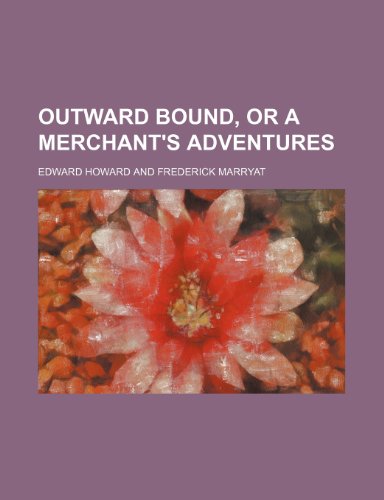 Outward Bound, or a Merchant's Adventures (9781150278105) by Howard, Edward