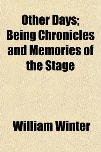 Other Days; Being Chronicles and Memories of the Stage (9781150278679) by Winter, William