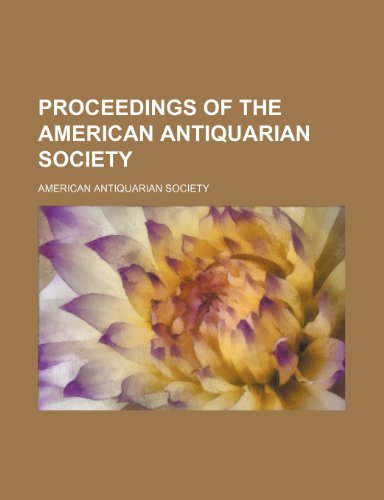 Proceedings of the American Antiquarian Society (Volume n.s.: v.17 (1905-06)) (9781150280634) by Society, American Antiquarian