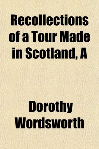 Recollections of a Tour Made in Scotland, a (Volume 1803) (9781150282652) by Wordsworth, Dorothy