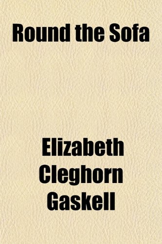 Round the Sofa (Volume 1) (9781150285448) by Gaskell, Elizabeth Cleghorn