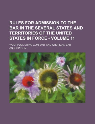 Rules for Admission to the Bar in the Several States and Territories of the United States in Force (Volume 11) (9781150285660) by Company, West Publishing