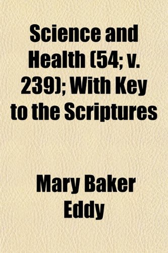 Science and Health (Volume 54; v. 239); With Key to the Scriptures (9781150286230) by Eddy, Mary Baker