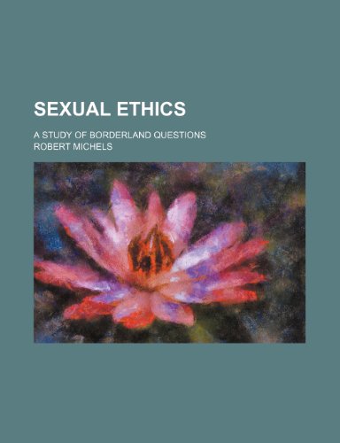 Sexual ethics; a study of borderland questions (9781150287299) by Michels, Robert