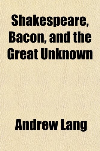 Shakespeare, Bacon, and the Great Unknown (9781150287350) by Lang, Andrew