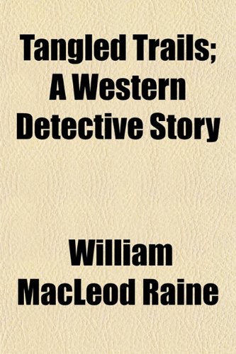 Tangled Trails; A Western Detective Story (9781150290725) by Raine, William MacLeod