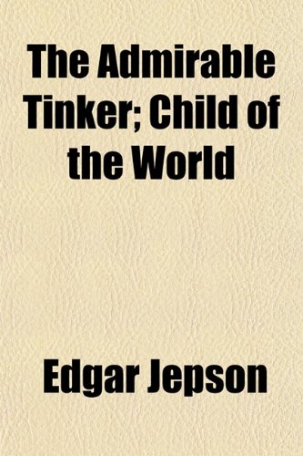 The Admirable Tinker; Child of the World (9781150291784) by Jepson, Edgar