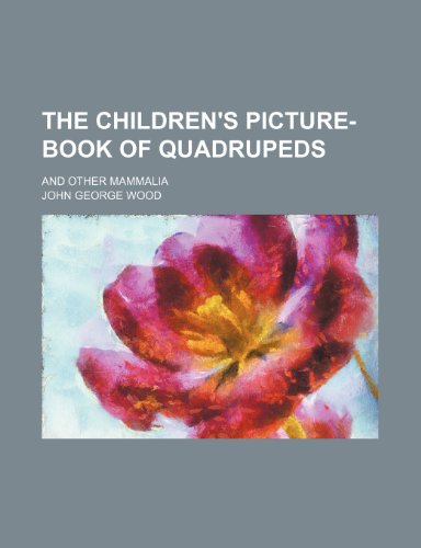The Children's Picture-Book of Quadrupeds; And Other Mammalia (9781150292828) by Wood, John George