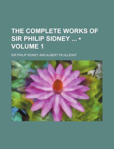 The Complete Works of Sir Philip Sidney (Volume 1) (9781150293634) by Sidney, Sir Philip