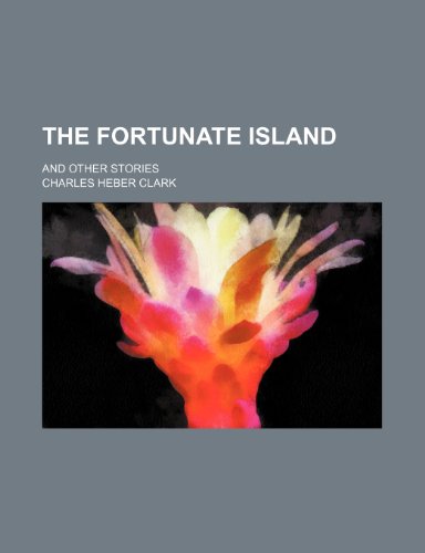 The Fortunate Island; And Other Stories (9781150295003) by Clark, Charles Heber