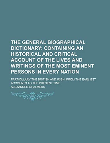 9781150295485: The General Biographical Dictionary (Volume 1); Containing an Historical and Critical Account of the Lives and Writings of the Most Eminent Persons in ... the Earliest Accounts to the Present Time
