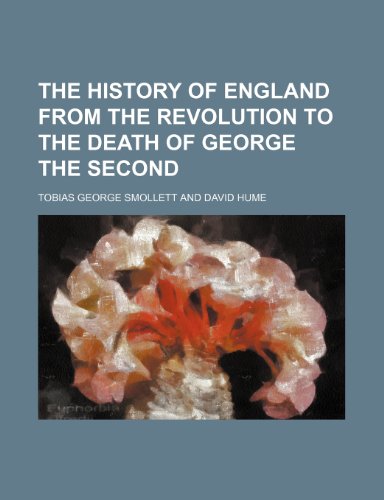 The History of England from the Revolution to the Death of George the Second Volume 1 (9781150295515) by Smollett, Tobias George