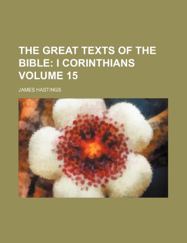 The Great Texts of the Bible; I Corinthians Volume 15 (9781150296239) by Hastings, James