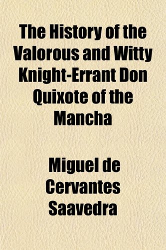 The History of the Valorous and Witty Knight-Errant Don Quixote of the Mancha (9781150296277) by Saavedra, Miguel De Cervantes