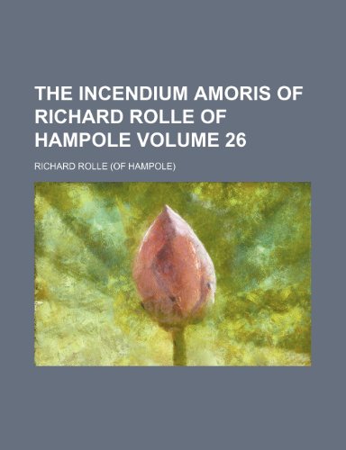 The Incendium amoris of Richard Rolle of Hampole Volume 26 (9781150296499) by Rolle, Richard