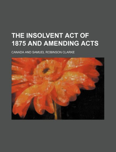 The insolvent act of 1875 and amending acts (9781150296789) by Canada