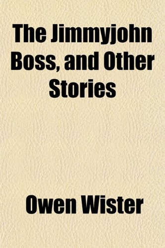 The Jimmyjohn Boss, and Other Stories (9781150297328) by Wister, Owen