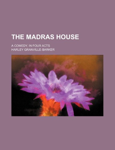 The Madras House; A Comedy, in Four Acts (9781150298837) by Granville-Barker, Harley