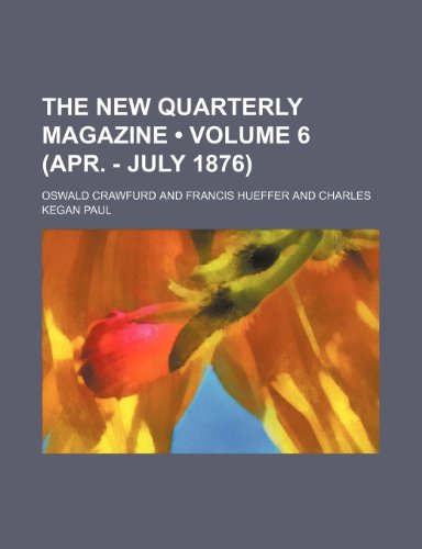 The New Quarterly Magazine (Volume 6 (Apr. - July 1876)) (9781150300325) by Crawfurd, Oswald