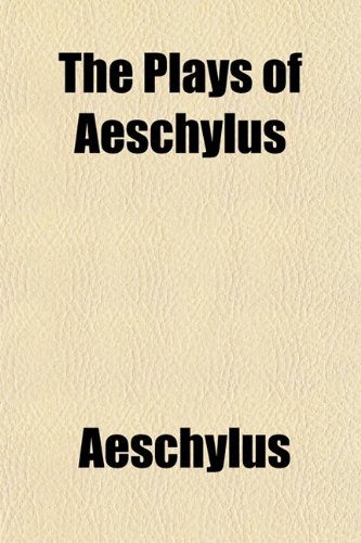 The Plays of Aeschylus (9781150301049) by Aeschylus