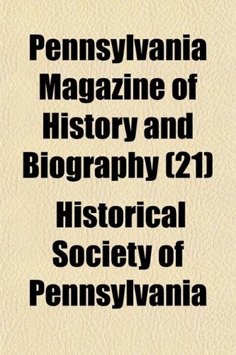 Pennsylvania Magazine of History and Biography (Volume 21) (9781150301711) by Pennsylvania, Historical Society Of