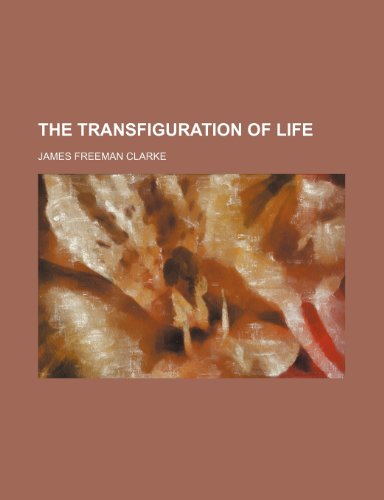 The Transfiguration of Life (9781150305511) by Clarke, James Freeman