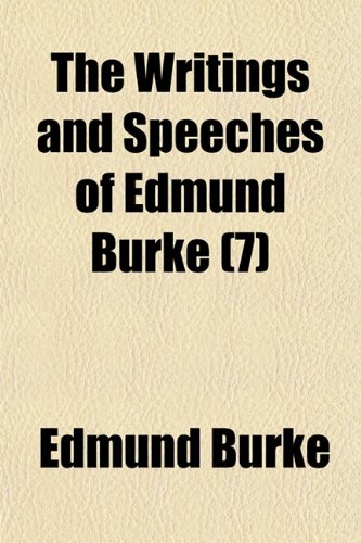 The Writings and Speeches of Edmund Burke (Volume 7) (9781150306945) by Burke, Edmund