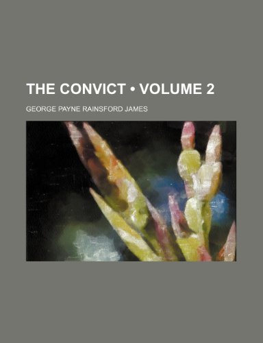 The Convict (Volume 2) (9781150309168) by James, George Payne Rainsford