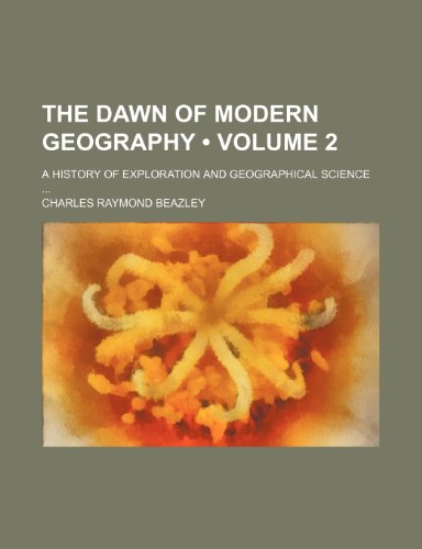 The Dawn of Modern Geography (Volume 2); A History of Exploration and Geographical Science (9781150309359) by Beazley, Charles Raymond