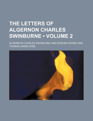 The Letters of Algernon Charles Swinburne (Volume 2) (9781150311567) by Swinburne, Algernon Charles