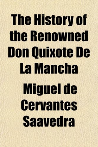 The History of the Renowned Don Quixote De La Mancha (9781150311802) by Saavedra, Miguel De Cervantes