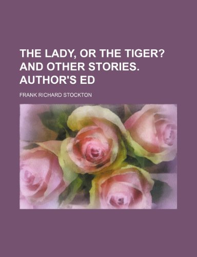 The lady, or the tiger?; And other stories. Author's ed (9781150312762) by Stockton, Frank Richard