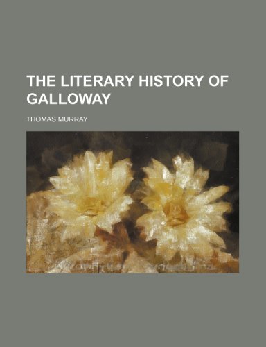 The literary history of Galloway (9781150313691) by Murray, Thomas