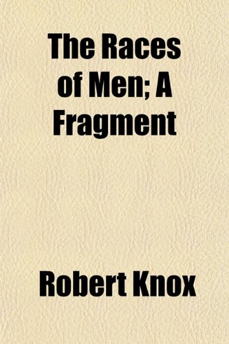 The Races of Men; A Fragment (9781150315572) by Knox, Robert