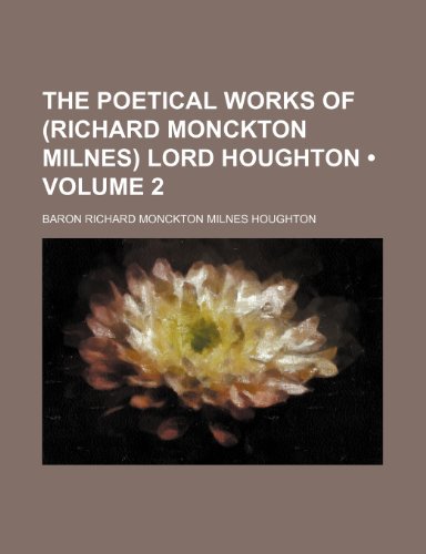 The Poetical Works of (Richard Monckton Milnes) Lord Houghton (Volume 2) (9781150316456) by Houghton, Baron Richard Monckton Milnes
