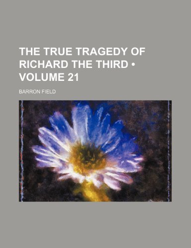 Stock image for The True Tragedy of Richard the Third (Volume 21) for sale by WorldofBooks