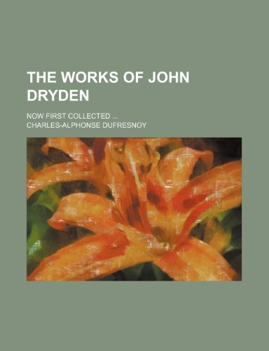 The works of John Dryden (Volume 13); now first collected (9781150319181) by Dufresnoy, Charles-Alphonse