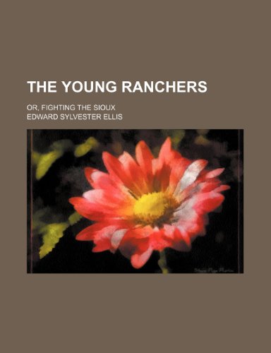 The young ranchers; or, Fighting the Sioux (9781150320583) by Ellis, Edward Sylvester