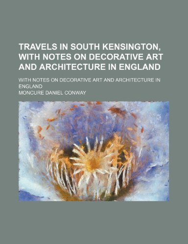 Travels in South Kensington, With Notes on Decorative Art and Architecture in England; With Notes on Decorative Art and Architecture in England (9781150321733) by Conway, Moncure Daniel