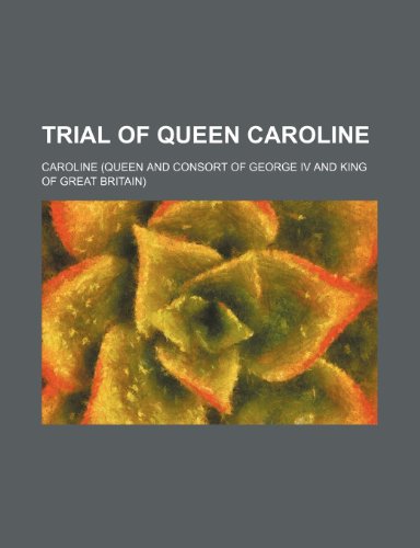 Trial of Queen Caroline (Volume 1) (9781150322372) by Caroline