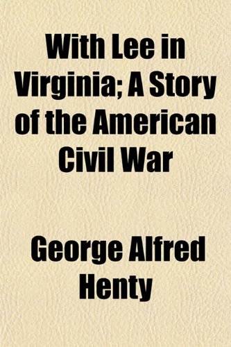 With Lee in Virginia; A Story of the American Civil War (9781150323584) by Henty, George Alfred