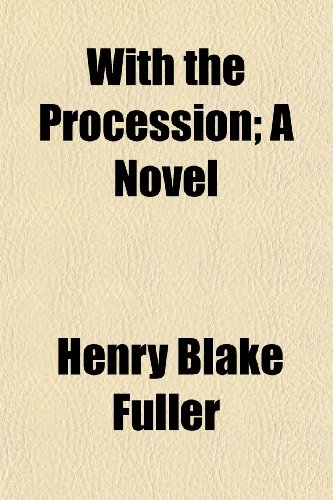 With the Procession; A Novel (9781150323706) by Fuller, Henry Blake