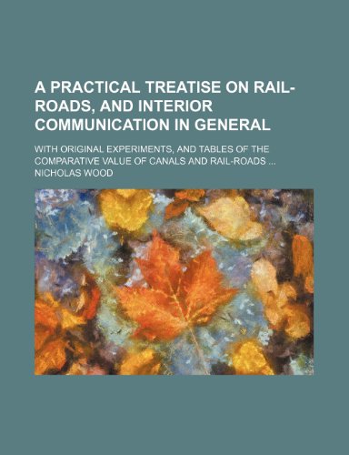 Stock image for A Practical Treatise on Rail-Roads, and Interior Communication in General; With Original Experiments, and Tables of the Comparative Value of Canals for sale by Phatpocket Limited