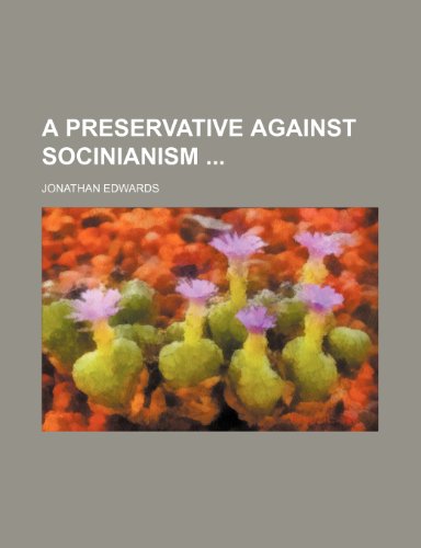 A preservative against Socinianism (9781150330674) by Edwards, Jonathan